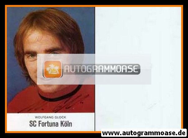 Autogramm Fussball | Fortuna Köln | 1970er | Wolfgang GLOCK (Portrait Color)